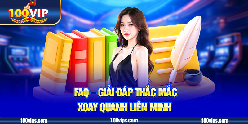 FAQs – Giải đáp thắc mắc xoay quanh liên minh