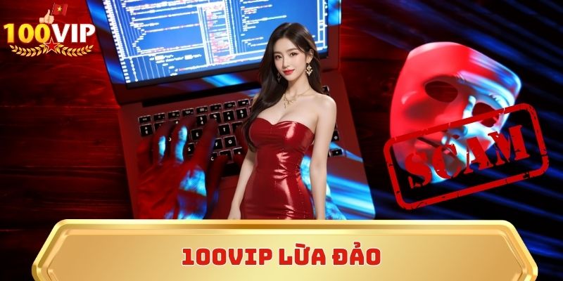 100vip lừa đảo