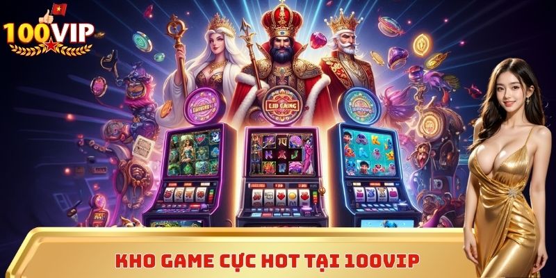 Kho game cực hot tại 100vip