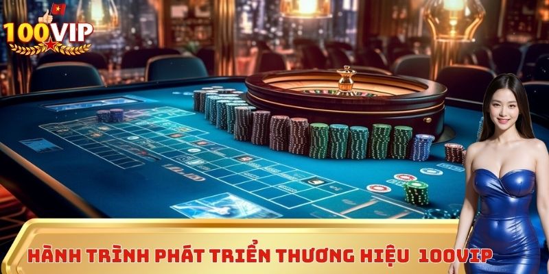 Hành trình phát triển thương hiệu của 100VIP